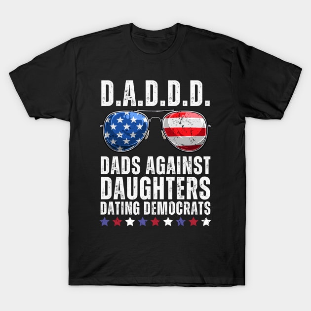 Dads Against Daughters Dating Democrats T-Shirt by Jackbot90s